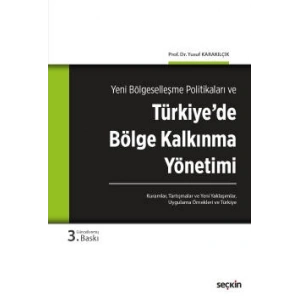 Yeni Bölgeselleşme Politikaları veTürkiye'de Bölge Kalkınma Yönetimi<br /> Kuramlar, Tartışmalar, Yeni Yaklaşımlar, Uygulama Örnekleri ve Türkiye