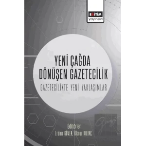 Yeni Çağda Dönüşen Gazetecilik-Gazetecilikte Yeni Yaklaşımlar