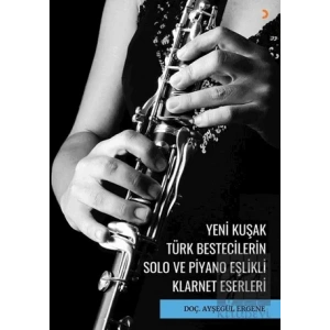 Yeni Kuşak Türk Bestecilerin Solo ve Piyano Eşlikli Klarnet Eserleri