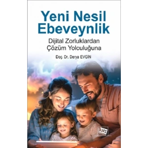 Yeni Nesil Ebeveynlik : Dijital Zorluklardan Çözüm Yolculuğuna