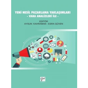 Yeni Nesil Pazarlama Yaklaşımları - Vaka Analizleri İle - Aysun Kahraman, Esra Güven
