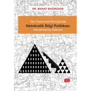 Yeni Toplumsal Dönüşümde NETOKRATİK BİLGİ POLİTİKASI - Gerçekleşmiş Gelecek