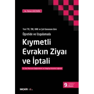 Yeni TTK, TBK, HMK ve Çek Kanununa Göre Öğretide ve UygulamadaKıymetli Evrakın Ziyaı ve İptali En Son Mevzuat Değişiklikleri ve Yargıtay Kararları Işığında