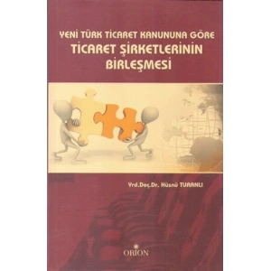 Yeni Türk Ticaret Kanuna Göre Ticaret Şirketlerinin Birleşmesi