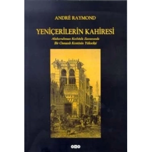 Yeniçerilerin Kahiresi Abdurrahman Kethüda Zamanında Bir Osmanlı Kentinin Yükselişi