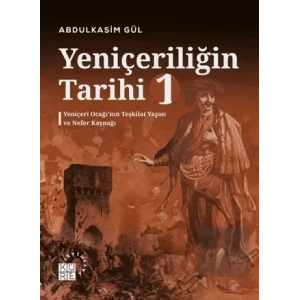 Yeniçeriliğin Tarihi 1 - Yeniçeri Ocağı’nın Teşkilat Yapısı ve Nefer Kaynağı