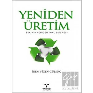 Yeniden Üretim: Eskinin Yeniden İmal Edilmesi