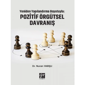 Yeniden Yapılandırma Boyutuyla: Pozitif Örgütsel Davranış - Dr. Nuran VARIŞLI