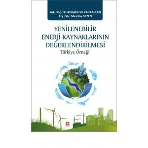 Yenilenebilir Enerji Kaynaklarının Değerlendirilmesi Türkiye Örneği Abdulkerim Karaaslan