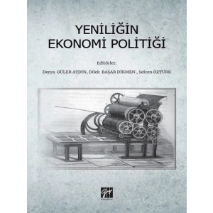 Yeniliğin Ekonomi Politiği - Derya Güler Aydın, Dilek Başar Dikmen, Selcen Öztürk