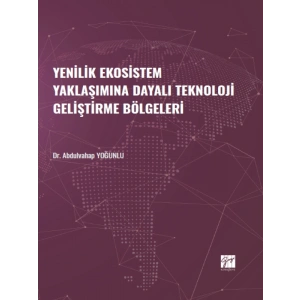 Yenilik Ekosistem Yaklaşımına Dayalı Teknoloji Geliştirme Bölgeleri - Dr. Abdulvahap YOĞUNLU