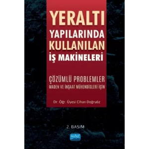 YERALTI YAPILARINDA KULLANILAN İŞ MAKİNELERİ - Çözümlü Problemler (Maden ve İnşaat Mühendisleri İçin)