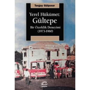Yerel Hükümet: Gültepe - Bir Özerklik Deneyimi (1973-1980)