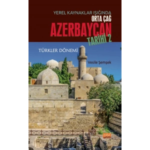 Yerel Kaynaklar Işığında Orta Çağ Azerbaycan Tarihi - II (Türkler Dönemi)