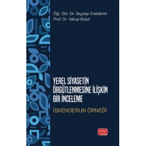 YEREL SİYASETİN ÖRGÜTLENMESİNE İLİŞKİN BİR İNCELEME - İskenderun Örneği