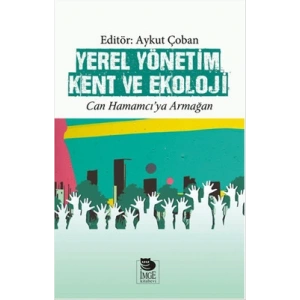 Yerel Yönetim Kent ve Ekoloji - Can Hamamcıya Armağan