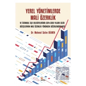 Yerel Yönetimlerde Mali Özerklik ve İstanbul İlçe Belediyelerinin 2014-2018 Yılları Gelir Bütçelerinin Mali Özerklik Yönünden Değerlendirilmesi
