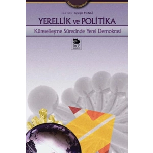 Yerellik ve Politika - Küreselleşme Sürecinde Yerel Demokrasi