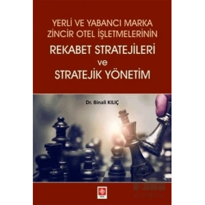 Yerli ve Yabancı Marka Zincir Otel İşletmelerinin Rekabet Stratejileri ve Stratejik Yönetim