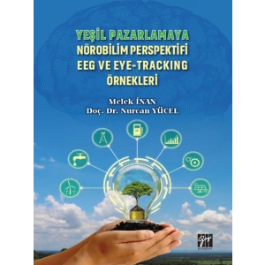 Yeşil Pazarlamaya Nörobilim Perspektifi EEG ve Eye-Tracking Örnekleri - Melek İnan, Doç. Dr. Nurcan Yücel