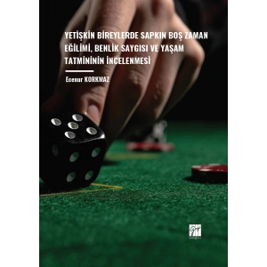 Yetişkin Bireylerde Sapkın Boş Zaman Eğilimi, Benlik Saygısı ve Yaşam Tatmininin İncelenmesi