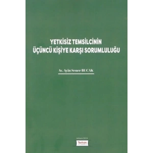 Yetkisiz Temsilcinin Üçüncü Kişiye Karşı Sorumluluğu