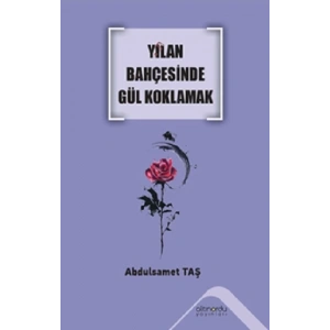Yılan Bahçesinde Gül Koklamak