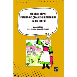 YİRMİNCİ YÜZYIL FRANSA-BELÇİKA ÇİZGİ ROMANINDA KADIN İMGESİ - ASENA ÇAĞIĞAN