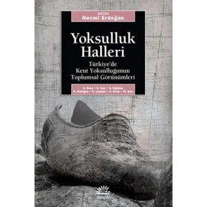 Yoksulluk Halleri: Türkiyede Kent Yoksulluğunun Toplumsal Görünümleri