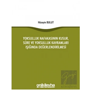 Yoksulluk Nafakasının Kusur, Süre ve Yoksulluk Kavramları Işığında Değerlendirilmesi