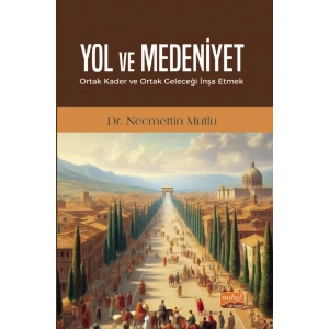 YOL VE MEDENİYET - Ortak Kader ve Ortak Geleceği İnşa Etmek
