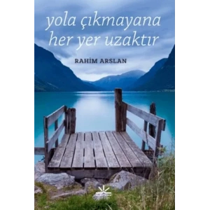 Yola Çıkmayana Her Yer Uzaktır