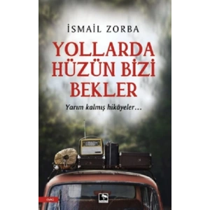 Yollarda Hüzün Bizi Bekler
