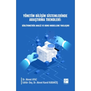 Yönetim Bilişim Sistemlerinde Araştırma Trendleri: Bibliyometrik Analiz Ve Konu Modelleme Yaklaşımı