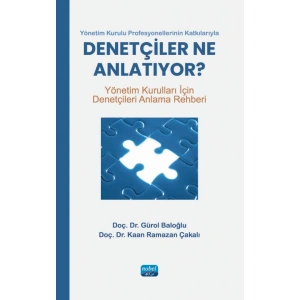 Yönetim Kurulu Profesyonellerinin Katkılarıyla - DENETÇİLER NE ANLATIYOR - Yönetim Kurulları İçin Denetçileri Anlama Rehberi
