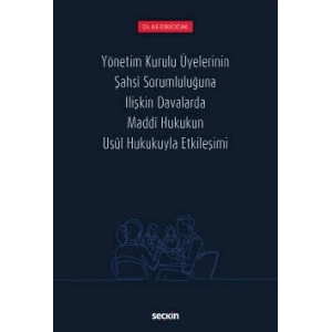 Yönetim Kurulu Üyelerinin Şahsî Sorumluluğuna İlişkin Davalarda Maddî Hukukun Usûl Hukukuyla Etkileşimi