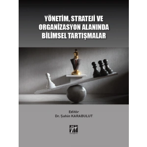 Yönetim, Strateji ve Organizasyon Alanında Bilimsel Tartışmalar - Dr. Şahin KARABULUT