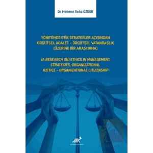 Yönetimde Etik Stratejiler Açısından Örgütsel Adalet - Örgütsel Vatandaşlık (Üzerine Bir Araştırma)