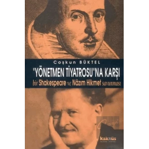 Yönetmen Tiyatrosu’na Karşı Bir Shakespeare ve Nazım Hikmet Savunması