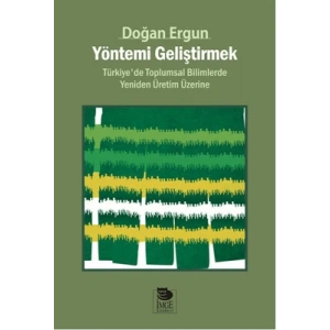 Yöntemi Geliştirmek - Türkiyede Toplumsal Bilimlerde Yeniden Üretim Üzerine