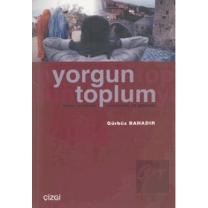 Yorgun Toplum Birey ve Kimlik Modernite ve Gelenek