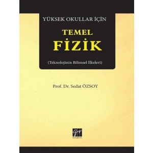 Yüksek Okullar İçin Temel Fizik (Teknolojinin Bilimsel İlkeleri) - Prof.Dr. Sedat ÖZSOY