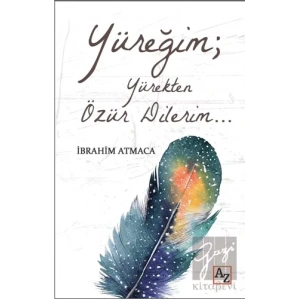 Yüreğim; Yürekten Özür Dilerim…