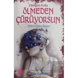 Yüreğini Kolla Ölmeden Çürüyorsun : Gabriel Garcia Marquez