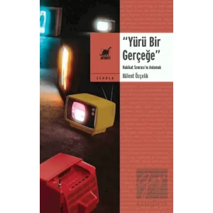 Yürü Bir Gerçeğe - Hakikat Sonrasını Anlamak