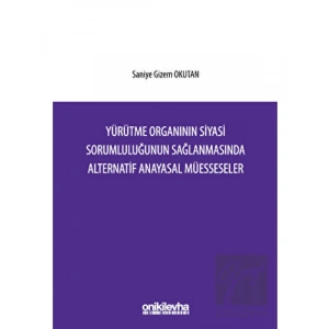 Yürütme Organının Siyasi Sorumluluğunun Sağlanmasında Alternatif Anayasal Müesseseler