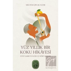 Yüz Yıllık Bir Koku Hikâyesi: Eyüp Sabri Tuncer ve Dört Kuşağı