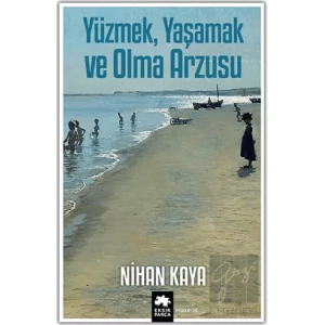 Yüzmek, Yaşamak ve Olma Arzusu