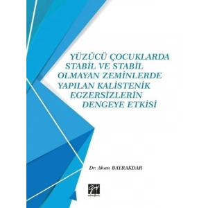 Yüzücü Çocuklarda Stabil ve Stabil Olmayan Zeminlerde Yapılan Kalistenik Egzersizlerin Dengeye Etkisi - Akan Bayrakdar