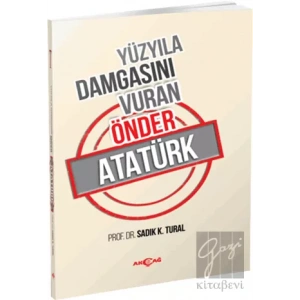 Yüzyıla Damgasını Vuran Önder Atatürk